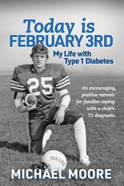 Today is February 3rd My Life with Type 1 Diabetes - Moore, Michael N