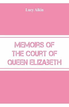 Memoirs of the Court of Queen Elizabeth - Aikin, Lucy