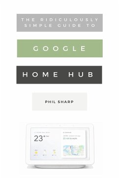 The Ridiculously Simple Guide to Google Home Hub - Sharp, Phil