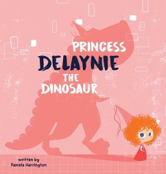 Princess Delaynie the Dinosaur - Harrington, Pamela