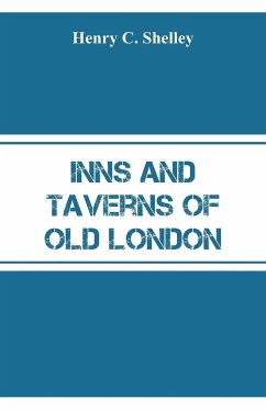 Inns and Taverns of Old London - Shelley, Henry C.