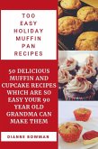 Too Easy Holiday Muffin pan Recipes: 50 Delicious Muffin and Cupcake Recipes Which are so Easy Your 90 Year old Grandma can Make Them. (eBook, ePUB)