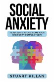 Social Anxiety: 7 Easy Ways To Overcome Your Inferiority Complex Today (eBook, ePUB)