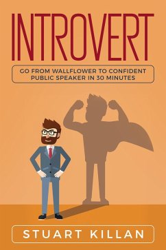 Introvert: Go from Wallflower to Confident Public Speaker in 30 Minutes (eBook, ePUB) - Killan, Stuart