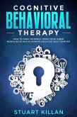 Cognitive Behavioral Therapy: How to Free Yourself from Your Inner Monologue and Eliminate Negative Self Forever (eBook, ePUB)