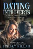 Dating for Introverts: Eliminate Approach Anxiety, Confidently Speak to...and Get Dates with the Most Beautiful Women (eBook, ePUB)