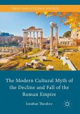 The Modern Cultural Myth of the Decline and Fall of the Roman Empire
