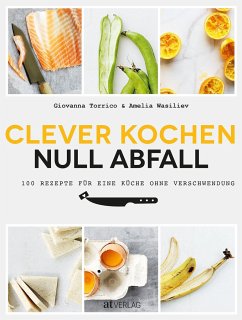 Clever kochen - null Abfall - Torrico, Giovanna;Wasiliev, Amelia