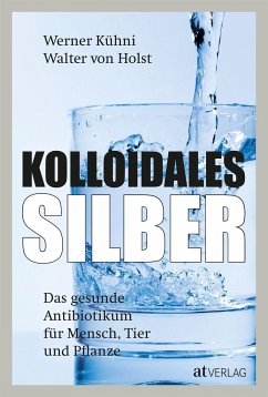 Kolloidales Silber - Kühni, Werner;Holst, Walter von