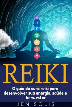 Reiki: O guia da cura reiki para desenvolver sua energia, saude e bem-estar (eBook, ePUB) - Solis, Jen