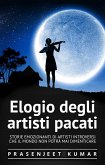 Elogio degli artisti pacati: Storie emozionanti di artisti introversi che il mondo non potra mai dimenticare (eBook, ePUB)