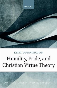 Humility, Pride, and Christian Virtue Theory - Dunnington, Kent