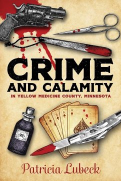 Crime and Calamity in Yellow Medicine County, Minnesota - Lubeck, Patricia