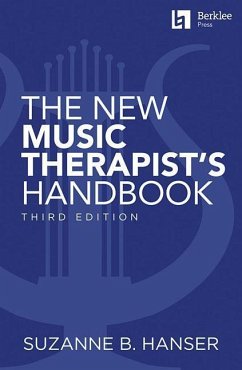 The New Music Therapist's Handbook - 3rd Edition: Learn Essential Practices for Music Therapy - Hanser, Suzanne B