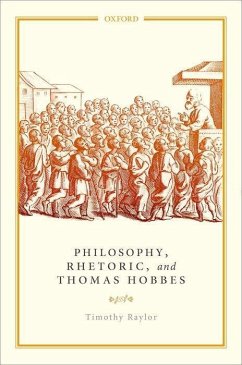 Philosophy, Rhetoric, and Thomas Hobbes - Raylor, Timothy (Professor of English, Professor of English, Carleto