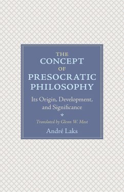 The Concept of Presocratic Philosophy - Laks, André