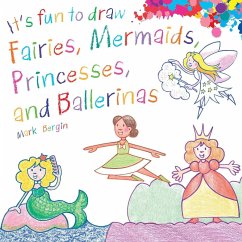 It's Fun to Draw Fairies, Mermaids, Princesses, and Ballerinas - Bergin, Mark