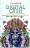 Digital Cash - The Unknown History of the Anarchists, Utopians, and Technologists Who Created Cryptocurrency