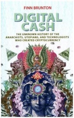 Digital Cash - The Unknown History of the Anarchists, Utopians, and Technologists Who Created Cryptocurrency - Brunton, Finn