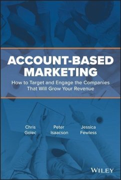 Account-Based Marketing: How to Target and Engage the Companies That Will Grow Your Revenue - Isaacson, Peter;Golec, Chris;Fewless, Jessica