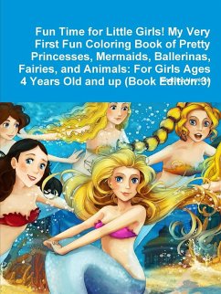 Fun Time for Little Girls! My Very First Fun Coloring Book of Pretty Princesses, Mermaids, Ballerinas, Fairies, and Animals - Harrison, Beatrice