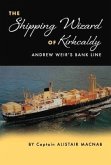 The Shipping Wizard of Kirkcaldy: Andrew Weir's Bank Line Volume 1