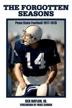 The Forgotten Seasons: Penn State Football 1977-1978 - Naylor Jr, Rex