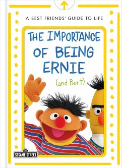 The Importance of Being Ernie (and Bert): A Best Friends' Guide to Life - Ernie, Bert And