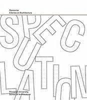 Speculation - Discourse, A Series on Architecture - De Leon, Monica Ponce; Adeyemi, Kunle; Bair, Kelly; Balliet, Kristy; Colomina, Beatriz