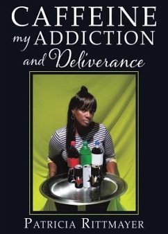 CAFFEINE MY ADDICTION And Deliverance - Rittmayer, Patricia