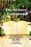 The Writers' Compound: The Story of Four American Authors in Key West