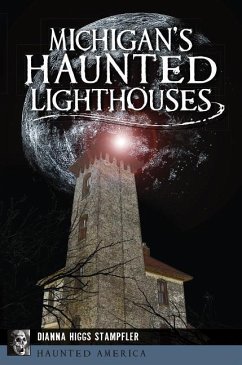 Michigan's Haunted Lighthouses - Stampfler, Dianna Higgs