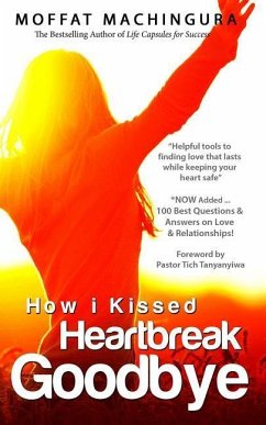 How I Kissed Heartbreak Goodbye: Secrets to Finding and Keeping Lasting Love While Keeping Your Heart Safe - Machingura, Moffat