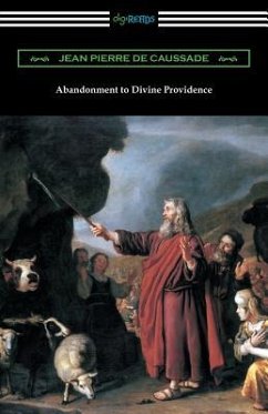 Abandonment to Divine Providence: (Translated by E. J. Strickland with an Introduction by Dom Arnold) - de Caussade, Jean Pierre