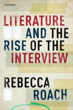 Literature and the Rise of the Interview - Roach, Rebecca (Lecturer in Contemporary Literature, University of B
