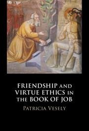 Friendship and Virtue Ethics in the Book of Job - Vesely, Patricia