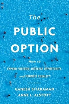 The Public Option: How to Expand Freedom, Increase Opportunity, and Promote Equality - Sitaraman, Ganesh; Alstott, Anne L.