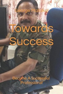 Towards Success: Become a Successful Professional - Maliakal, George