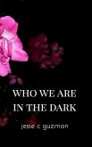 Who We Are in the Dark