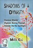 Shadows of a Dynasty: Claressa Shields' Olympic Boxing Triumph Outside the Rio Spotlight (eBook, ePUB)