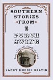 Southern Stories from the Porch Swing: Tales of Friends, Family and Faith Volume 1