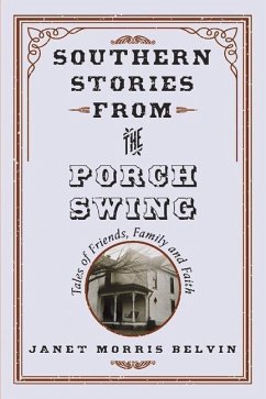 Southern Stories from the Porch Swing: Tales of Friends, Family and Faith Volume 1 - Belvin, Janet Morris