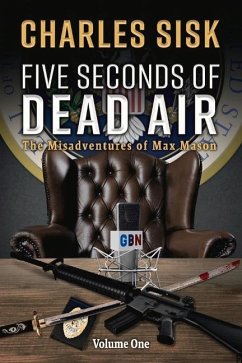 Five Seconds of Dead Air: The Misadventures of Max Mason Volume 1 - Sisk, Charles