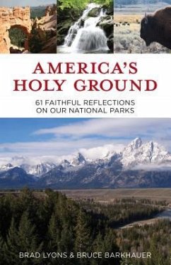 America's Holy Ground: 60 Faithful Reflections on Our National Parks - Lyons, Brad; Barkhauer, Bruce