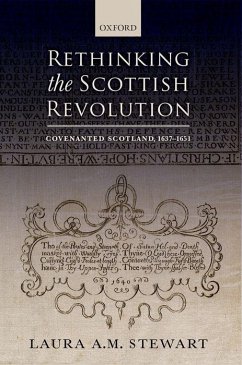 Rethinking the Scottish Revolution - Stewart, Laura A. M. (Senior Lecturer in Early Modern British Histor