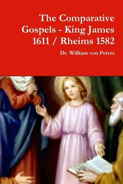 The Comparative Gospels - King James / Rheims 1582 - Peters, William von