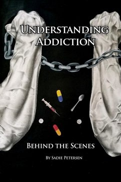 Understanding Addiction: Behind the Scenes - Petersen, Sadie