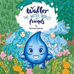 Walter the Water Droplet & Friends: Volume 1 - Gibbens, Rachael