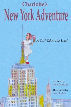 Charlotte's New York Adventure: A Girl Takes the Lead - Dunton, Lese