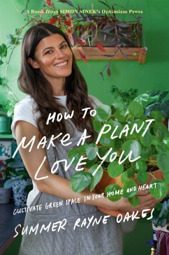 How to Make a Plant Love You: Cultivate Green Space in Your Home and Heart - Oakes, Summer Rayne